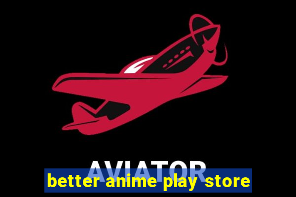 better anime play store